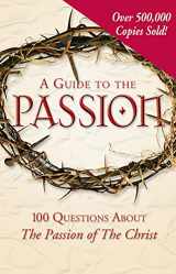 9781932645422-193264542X-A Guide to the Passion: 100 Questions About The Passion of The Christ