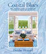 9781419724800-1419724800-Coastal Blues: Mrs. Howard's Guide to Decorating with the Colors of the Sea and Sky