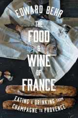 9781594204524-1594204527-The Food and Wine of France: Eating and Drinking from Champagne to Provence