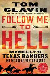 9781250214553-1250214556-Follow Me to Hell: McNelly's Texas Rangers and the Rise of Frontier Justice
