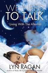 9780615980829-0615980821-We Need To Talk: Living With The Afterlife