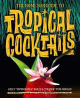 9780993337444-0993337449-The Home Bar Guide to Tropical Cocktails: A Spirited Journey Through Suburbia’s Hidden Tiki Temples
