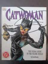 9780756603830-0756603838-Catwoman: The Visual Guide to the Feline Fatale