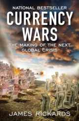 9781591845560-1591845564-Currency Wars: The Making of the Next Global Crisis
