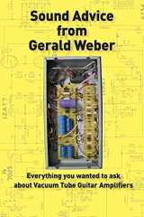 9780964106048-0964106043-Sound Advice from Gerald Weber: Everything You Wanted to Ask About Vacuum Tube Guitar Amplifiers
