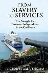 9789766379872-9766379874-From Slavery to Services: The Struggle for Economic Independence in the Caribbean: The Struggle for Economic Independence in the Caribbean