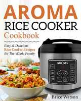 9781670007568-1670007561-Aroma Rice Cooker Cookbook: Easy and Delicious Rice Cooker Recipes for the Whole Family