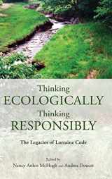 9781438486352-1438486359-Thinking Ecologically, Thinking Responsibly: The Legacies of Lorraine Code