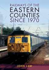 9781398115354-1398115355-Railways of the Eastern Counties Since 1970