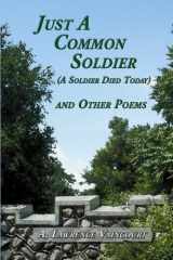 9780973598803-0973598808-Just A Common Soldier (A Soldier Died Today) and Other Poems