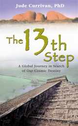 9781401915483-1401915485-The 13th Step: A Global Journey in Search of Our Cosmic Destiny. Jude Currivan