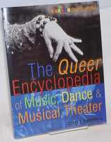 9781573441988-1573441988-The Queer Encyclopedia of Music, Dance, and Musical Theater