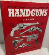 9781853671876-1853671878-The Illustrated Encyclopedia of Handguns: Pistols and Revolvers of the World, 1870 to the Present
