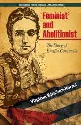 9781558857650-1558857656-Feminist and Abolitionist: The Story of Emilia Casanova (Recovering the U.S. Hispanic Literary Heritage)