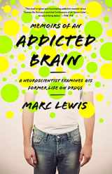 9781610392334-1610392337-Memoirs of an Addicted Brain: A Neuroscientist Examines his Former Life on Drugs