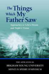 9781609087388-1609087380-The Things Which My Father Saw: Approaches to Lehi's Dream and Nephi's Vision