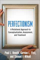 9781462528721-1462528724-Perfectionism: A Relational Approach to Conceptualization, Assessment, and Treatment
