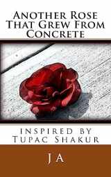 9781482510300-1482510308-Another Rose That Grew From Concrete: inspired by Tupac Shakur