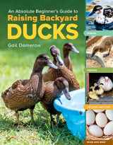 9781635865295-1635865298-An Absolute Beginner's Guide to Raising Backyard Ducks: Breeds, Feeding, Housing and Care, Eggs and Meat