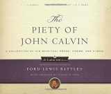 9780875520599-0875520596-The Piety of John Calvin: A Collection of His Spiritual Prose, Poems, and Hymns (Calvin 500)