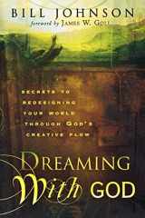 9780768423990-0768423996-Dreaming With God: Secrets to Redesigning Your World Through God's Creative Flow