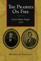 9781453692325-1453692320-The Prairies on Fire: Lincoln Debates Douglas, 1858