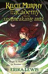 9781250208248-1250208246-Kelcie Murphy and the Academy for the Unbreakable Arts (The Academy for the Unbreakable Arts, 1)
