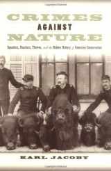 9780520239098-0520239091-Crimes against Nature: Squatters, Poachers, Thieves, and the Hidden History of American Conservation