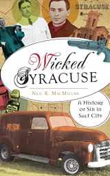 9781540221254-1540221253-Wicked Syracuse: A History of Sin in Salt City