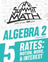 9781712193341-1712193341-Summit Math Algebra 2 Book 5: Rates: Motion, Work and Interest (Guided Discovery Algebra 2 Series - 2nd Edition)