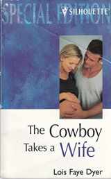 9780373241989-0373241984-The Cowboy Takes a Wife (Silhouette Special Edition, No 1198)