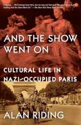 9780307389053-0307389057-And the Show Went On: Cultural Life in Nazi-Occupied Paris