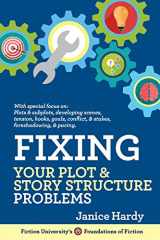 9781948305938-1948305933-Fixing Your Plot and Story Structure Problems: Revising Your Novel: Book Two (Foundations of Fiction)