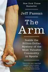 9780062400369-0062400363-The Arm: Inside the Billion-Dollar Mystery of the Most Valuable Commodity in Sports