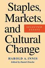 9780773513020-0773513027-Staples, Markets, and Cultural Change: Selected Essays (Innis Centenary Series)