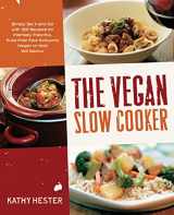 9781592334643-1592334644-The Vegan Slow Cooker: Simply Set It and Go with 150 Recipes for Intensely Flavorful, Fuss-Free Fare Everyone (Vegan or Not!) Will Devour