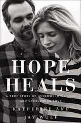 9780310344544-0310344549-Hope Heals: A True Story of Overwhelming Loss and an Overcoming Love