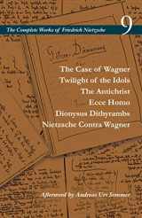 9781503612549-1503612546-The Case of Wagner / Twilight of the Idols / The Antichrist / Ecce Homo / Dionysus Dithyrambs / Nietzsche Contra Wagner: Volume 9 (The Complete Works of Friedrich Nietzsche)