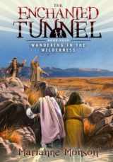 9781609080693-1609080696-The Enchanted Tunnel, Book 4: Wandering in the Wilderness