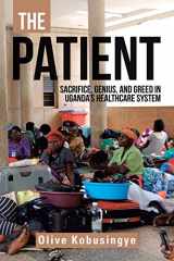 9781728395852-1728395852-The Patient: Sacrifice, genius, and greed in Uganda?s healthcare system