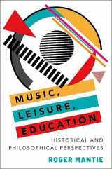 9780199381388-0199381380-Music, Leisure, Education: Historical and Philosophical Perspectives