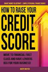 9781512353440-1512353442-How to Raise Your Credit Score: Move to financial first class and have lenders beg for your business! (Smart Money Blueprint)