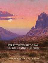 9780578909318-0578909316-Everything But Gray: The Life of Audley Dean Nicols