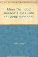 9780226468112-0226468119-More than Cool Reason: A Field Guide to Poetic Metaphor
