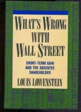 9780201171693-0201171694-What's Wrong With Wall Street: Short-term Gain And The Absentee Shareholder