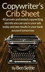 9781523239214-1523239212-Copywriter’s Crib Sheet - 40 Proven and Tested Copywriting Secrets You Can Use in Your Ads Today and See Results in Your Bank Account Tomorrow