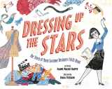 9781534451056-1534451056-Dressing Up the Stars: The Story of Movie Costume Designer Edith Head