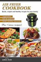9781981102013-1981102019-Air Fryer Cookbook: Quick, simple and healthy recipes for your family (Vegetables, fish & seafood, meat, poultry, desserts) (Plus 9 bonus recipes)