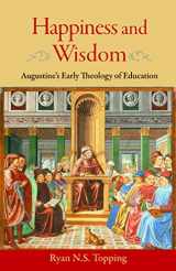 9780813219738-0813219736-Happiness and Wisdom: Augustine's Early Theology of Education