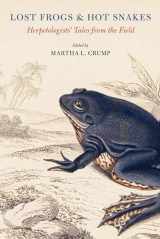 9781501774485-1501774484-Lost Frogs and Hot Snakes: Herpetologists' Tales from the Field